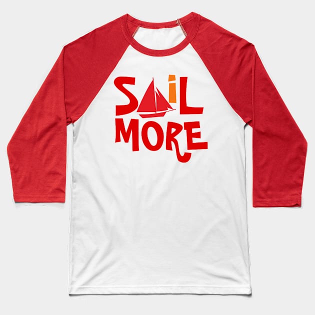 Sail More Sailing Baseball T-Shirt by Sailfaster Designs